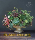 Image for The plant recipe book  : 100 living centerpieces for any home in any season