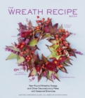 Image for The wreath recipe book  : year-round wreaths, swags, and other decorations to make with seasonal branches