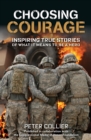 Image for Choosing courage: inspiring stories of what it means to be a hero