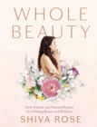 Image for Whole Beauty : Daily Rituals and Natural Recipes for Lifelong Beauty and Wellness
