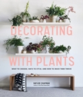 Image for Decorating with plants  : what to choose, ways to style, and how to make them thrive