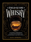 Image for Field Guide to Whisky: An Expert Compendium to Take Your Passion and Knowledge to the Next Level