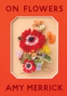 Image for On Flowers : Lessons from an Accidental Florist