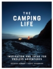 Image for The camping life  : inspiration and ideas for endless adventures