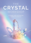 Image for The crystal workshop  : a journey into the healing power of crystals