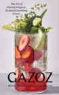 Image for Gazoz  : the art of making magical, seasonal sparkling drinks