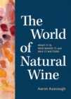 Image for The world of natural wine  : what it is, who makes it, and why it matters