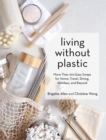 Image for Living without plastic  : more than 100 easy swaps for home, travel, dining, holidays, and beyond