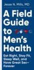 Image for A field guide to men&#39;s health  : eat right, stay fit, sleep well, and have great sex - forever