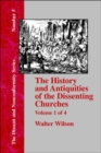 Image for History &amp; Antiquities of the Dissenting Churches - Vol. 1