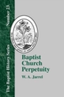 Image for Baptist Church Perpetuity : Or the Continuous Existence of Baptist Churches from the Apostolic to the Present Day