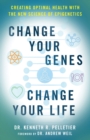 Image for Change your genes, change your life  : creating optimal health with the new science of epigenetics
