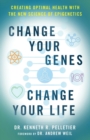 Image for Change your genes, change your life: creating optimal health with the new science of epigenetics