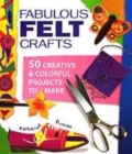 Image for Fabulous felt crafts  : 50 creative &amp; colourful projects to make