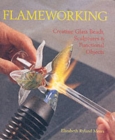 Image for Flameworking  : creating glass beads, sculptures &amp; functional objects