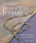 Image for Making bead &amp; wire jewelry  : simple techniques, stunning designs