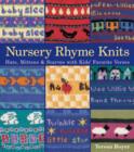 Image for Nursery rhyme knits  : hats, mittens &amp; scarves with kids&#39; favorite verses