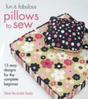 Image for Fun &amp; fabulous pillows to sew  : 15 easy designs for the complete beginner