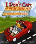 Image for I Don&#39;t Care If We&#39;re There Yet : The Backseat Boredom Buster