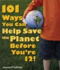 Image for 101 Ways You Can Help Save the Planet Before You&#39;re 12!