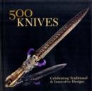 Image for 500 knives  : celebrating traditional &amp; innovative designs