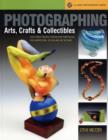 Image for Photographing arts, crafts &amp; collectibles  : take great digital photos for portfolios, documentation, or selling on the Web