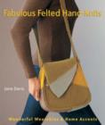 Image for Fabulous felted hand-knits  : wonderful wearables &amp; home accents