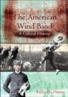 Image for The American Wind Band : A Cultural History
