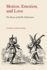 Image for Motion, emotion, and love  : the nature of artistic performance