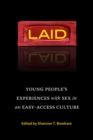 Image for Laid: Young People&#39;s Experiences with Sex in an Easy-Access Culture