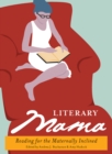 Image for Literary mama: reading for the maternally inclined
