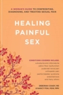 Image for Healing Painful Sex : A Woman&#39;s Guide to Confronting, Diagnosing, and Treating Sexual Pain