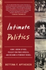 Image for Intimate politics: how I grew up Red, fought for free speech, and became a feminist rebel
