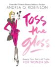 Image for Toss the Gloss: Beauty Tips, Tricks &amp; Truths for Women 50+