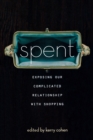 Image for Spent : Exposing Our Complicated Relationship with Shopping