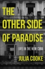 Image for The other side of paradise: life in the new Cuba