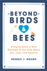 Image for Beyond birds and bees  : bringing home a new message to our kids about sex, love, and equality