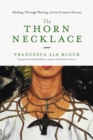Image for The thorn necklace  : healing through writing and the creative process
