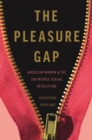 Image for The pleasure gap  : American women and the unfinished sexual revolution