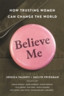 Image for Believe me  : how trusting women can change the world