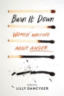 Image for Burn it down  : women writing about anger