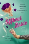 Image for Offbeat bride  : create a wedding that&#39;s authentically you
