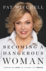 Image for Becoming a dangerous woman  : embracing risk to change the world