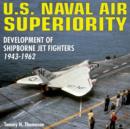 Image for U.S. naval air superiority  : development of U.S. shipborne jet fighters