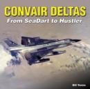 Image for Convair Deltas : From Seadart to Hustler