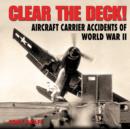 Image for Clear the deck!  : naval aviation accidents of World War II
