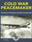 Image for Cold War Peacemaker : The Story of Cowtown and Convair&#39;s B-36