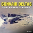 Image for Convair Deltas: From Seadart to Hustler