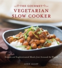 Image for The gourmet vegetarian slow cooker  : simple and sophisticated meals from around the world