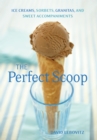 Image for The Perfect Scoop : Ice Creams, Sorbets, Granitas, and Sweet Accompaniments